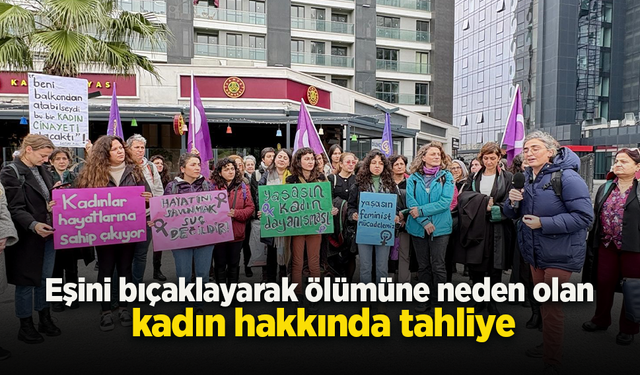 Eşini bıçaklayarak ölümüne neden olan kadın hakkında tahliye