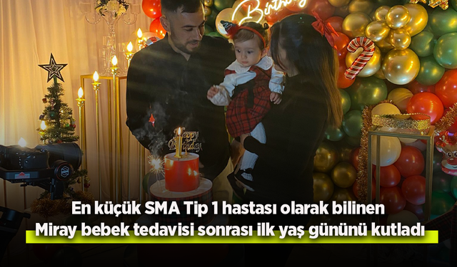 En küçük SMA Tip 1 hastası olarak bilinen Miray bebek tedavisi sonrası ilk yaş gününü kutladı