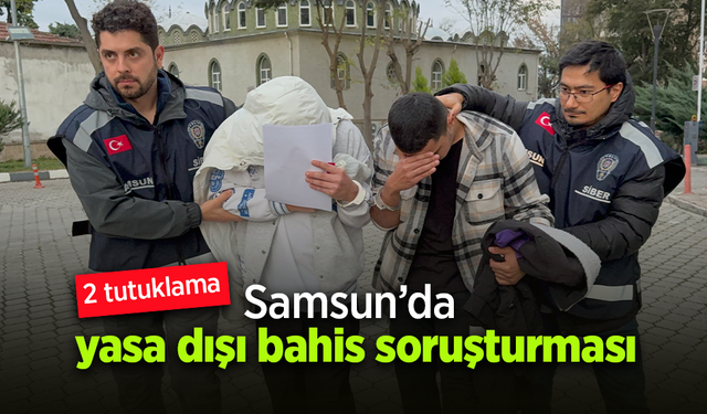 Samsun’da yasa dışı bahis soruşturmasında 2 tutuklama