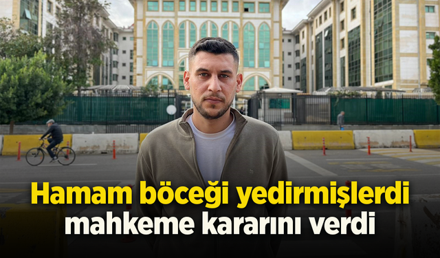 Hamam böceği yedirmişlerdi, mahkeme kararını verdi.