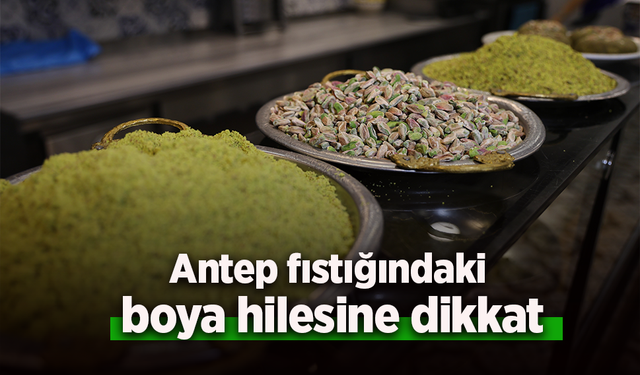 Antep fıstığındaki boya hilesine dikkat