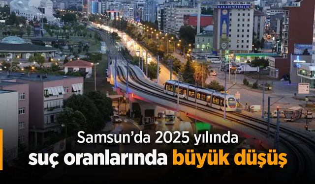 Samsun'da suç oranlarında büyük düşüş