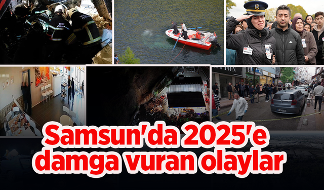 Samsun'da 2025'e damga vuran olaylar