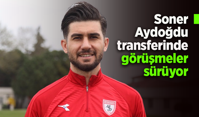 Soner Aydoğdu transferinde görüşmeler sürüyor