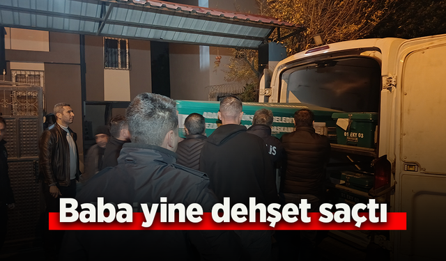 Baba yine dehşet saçtı