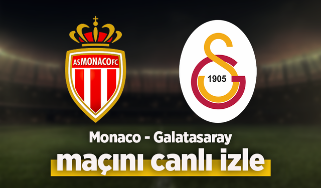 Monaco - Galatasaray canlı izle