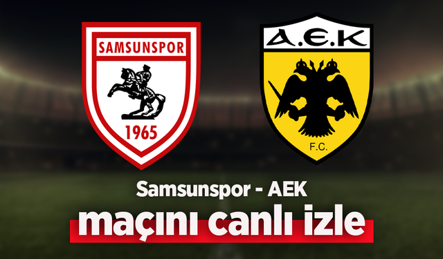 Samsunspor AEK Maçı Canlı İzle