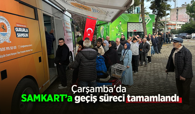 Çarşamba'da SAMKART’a geçiş süreci tamamlandı