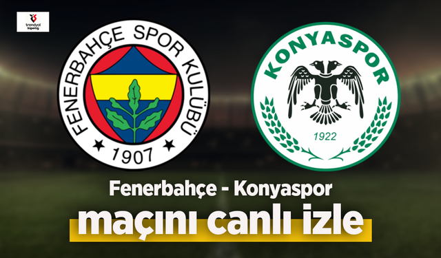 Fenerbahçe - Konyaspor canlı izle