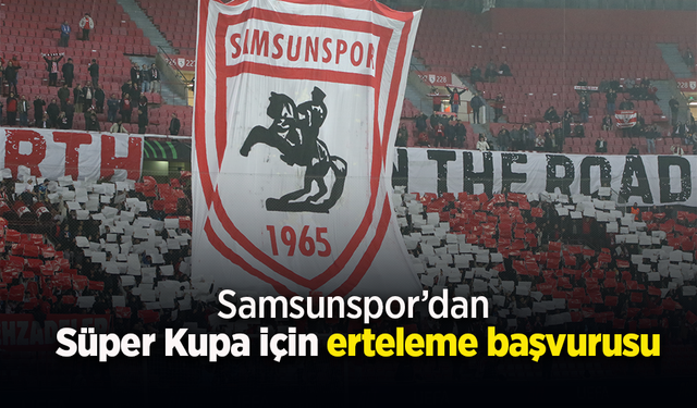 Samsunspor’dan Süper Kupa için erteleme başvurusu