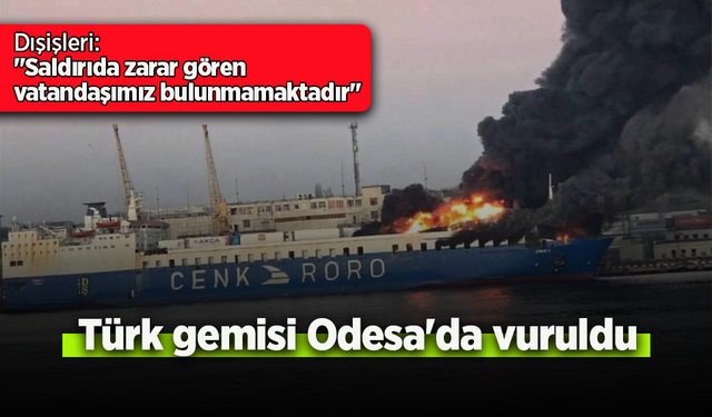 Türk gemisi Odesa'da vuruldu