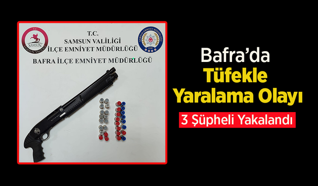 Bafra’da Tüfekle Yaralama Olayı: 3 Şüpheli Yakalandı