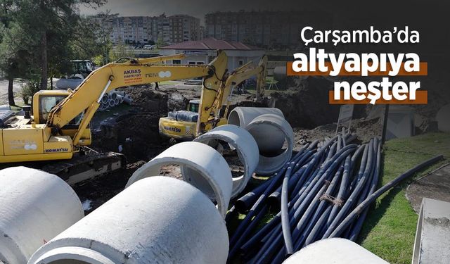 Çarşamba’da altyapıya neşter