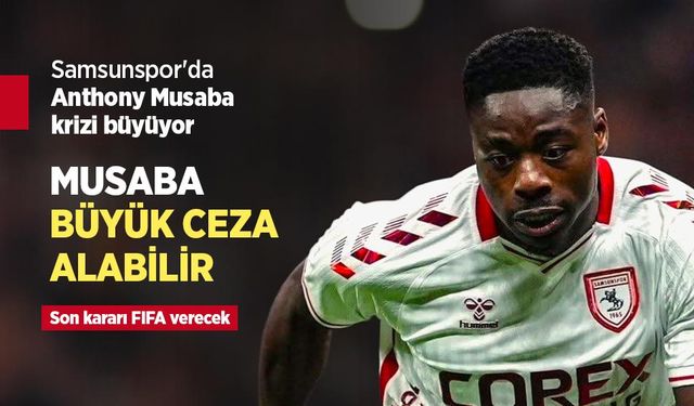 Samsunspor'da Anthony Musaba krizi büyüyor, MUSABA BÜYÜK CEZA ALABİLİR