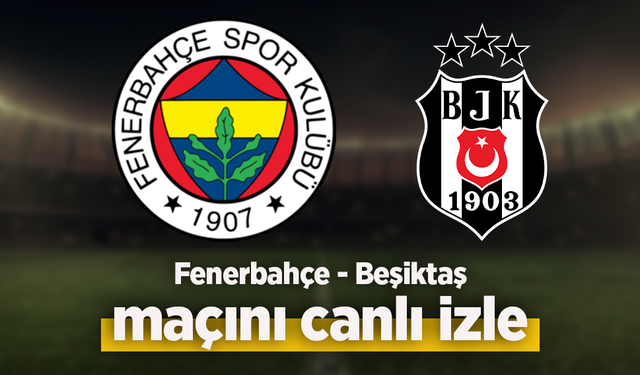 Fenerbahçe - Beşiktaş canlı izle