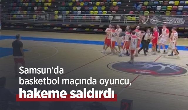 Samsun'da basketbol maçında oyuncu, hakeme saldırdı