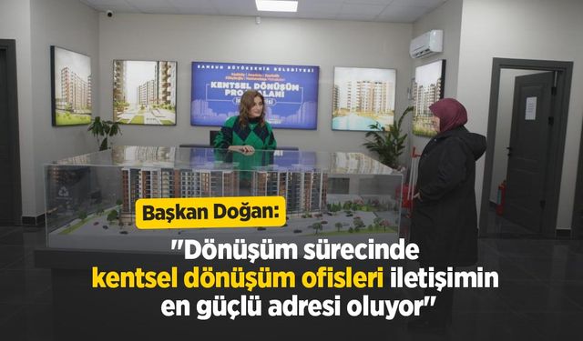 Başkan Doğan: "Dönüşüm sürecinde kentsel dönüşüm ofisleri iletişimin en güçlü adresi oluyor"