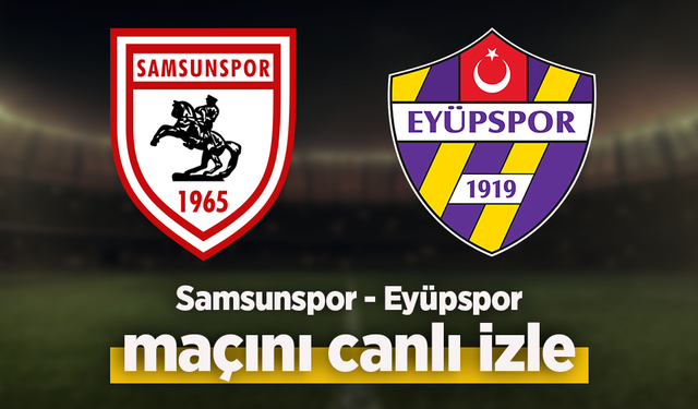 Samsunspor - Eyüpspor canlı izle