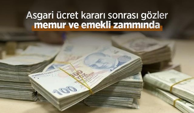 Asgari ücret kararı sonrası gözler memur ve emekli zammında