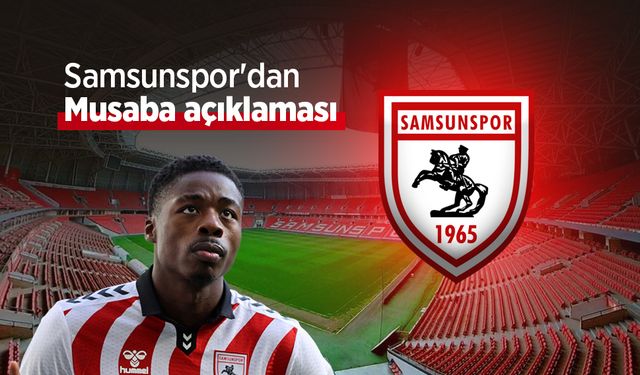Samsunspor'dan Musaba açıklaması