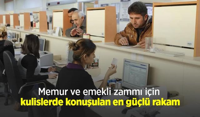 Memur ve emekli zammı için kulislerde konuşulan en güçlü rakam