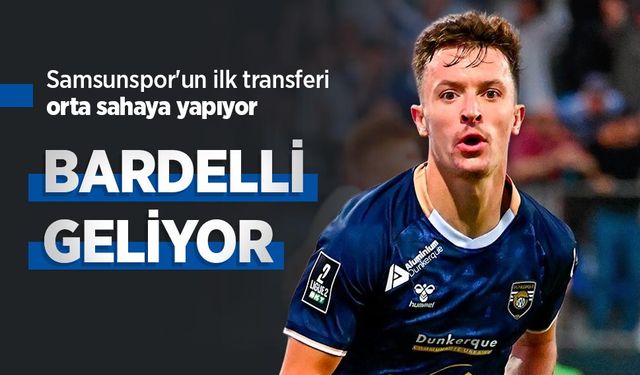 Samsunspor'un ilk transferi orta sahaya yapıyor, BARDELLİ GELİYOR