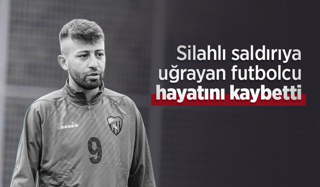 Silahlı saldırıya uğrayan futbolcu hayatını kaybetti