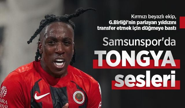 Kırmızı beyazlı ekip, G.Birliği'nin parlayan yıldızını transfer etmek için düğmeye bastı, Samsunspor'da TONGYA sesle