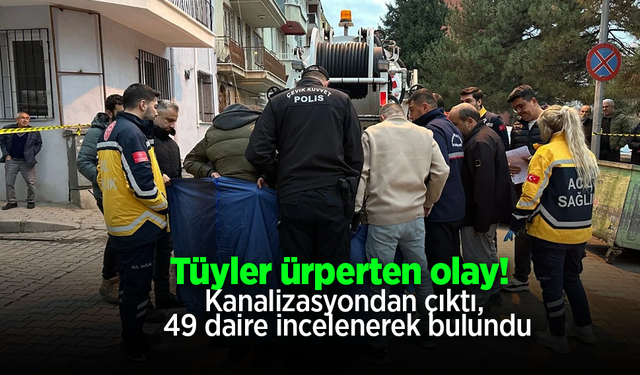 Tüyler ürperten olay! Kanalizasyondan çıktı, 49 daire incelenerek bulundu