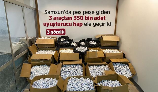 Samsun'da peş peşe giden 3 araçtan 350 bin adet uyuşturucu hap ele geçirildi