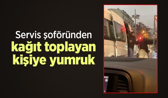 Servis şoföründen kağıt toplayan kişiye yumruk
