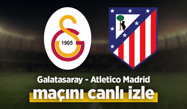 Galatasaray- Atletico Madrid canlı izle