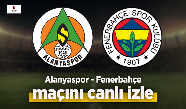 Alanyaspor - Fenerbahçe canlı izle