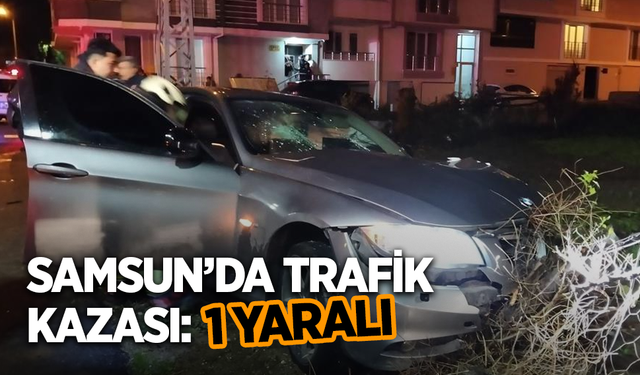 Samsun'da trafik kazası: 1 yaralı