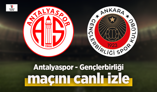 Antalyaspor - Gençlerbirliği canlı izle