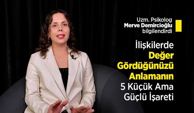 Uzm. Psikolog Merve Demircioğlu bilgilendirdi: İlişkilerde Değer Gördüğünüzü Anlamanın 5 Küçük Ama Güçlü İşareti
