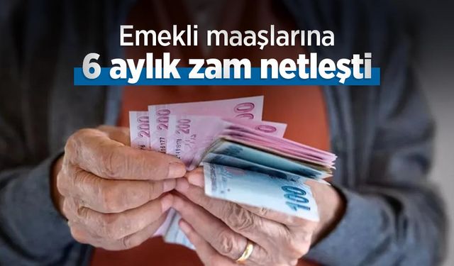 Emekli maaşlarına 6 aylık zam netleşti