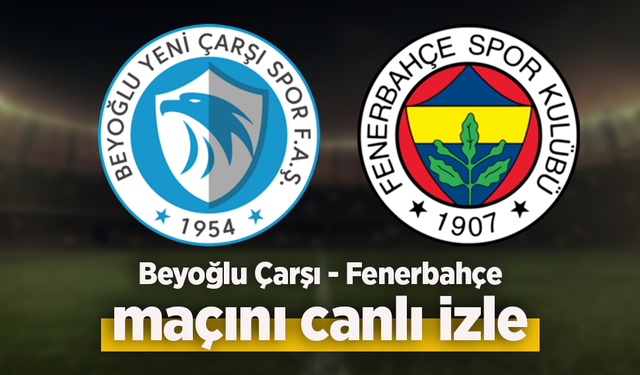 Beyoğlu Çarşı - Fenerbahçe canlı izle