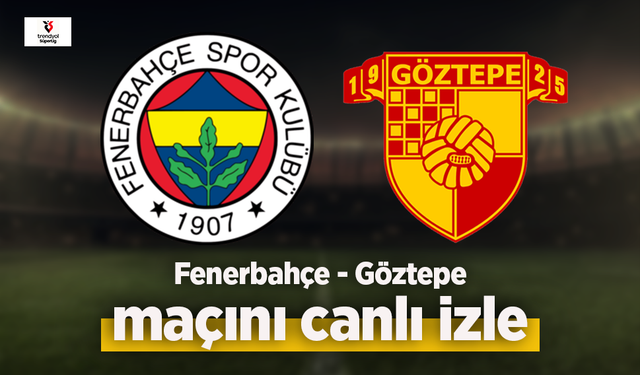 Fenerbahçe - Göztepe canlı izle