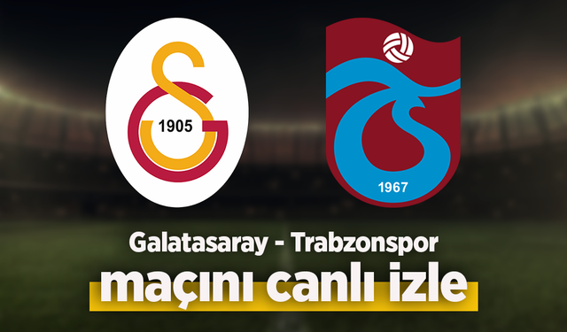 Galatasaray - Trabzonspor canlı izle