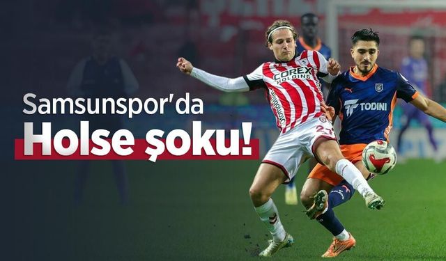 Samsunspor'da Holse şoku!
