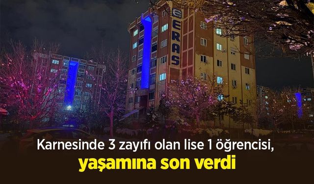 Karnesinde 3 zayıfı olan lise 1 öğrencisi, yaşamına son verdi