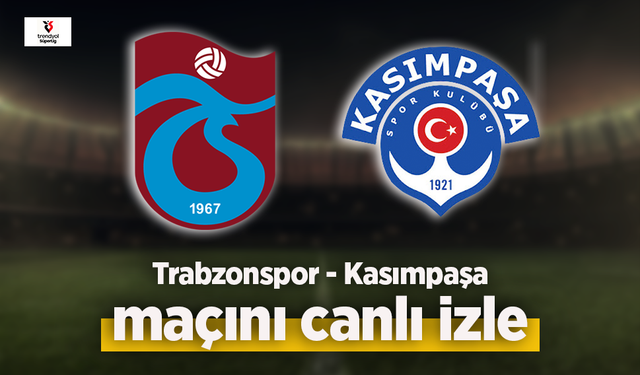Trabzonspor - Kasımpaşa canlı izle