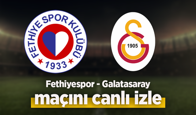Fethiyespor - Galatasaray canlı izle