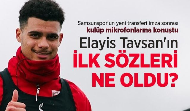 Elayis Tavsan'ın İLK SÖZLERİ NE OLDU