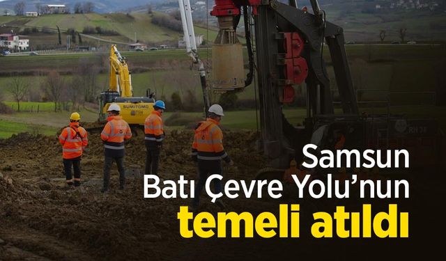 Samsun Batı Çevre Yolu’nun temeli atıldı
