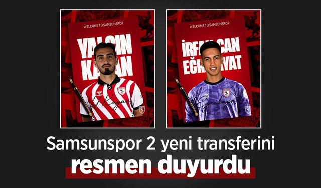 Samsunspor 2 yeni transferini resmen duyurdu
