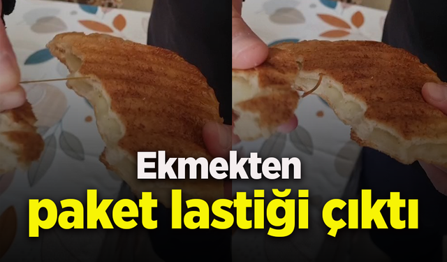 Ekmekten paket lastiği çıktı