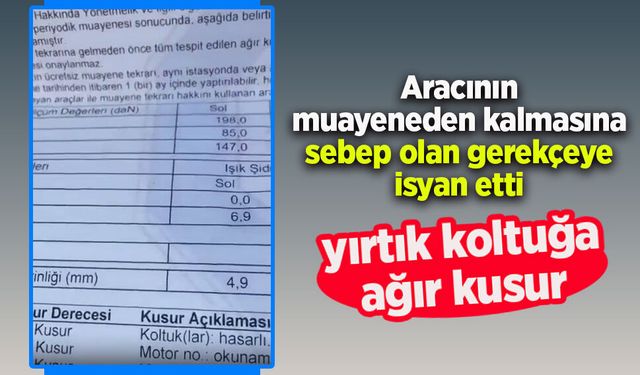 Aracının muayeneden kalmasına sebep olan gerekçeye isyan etti