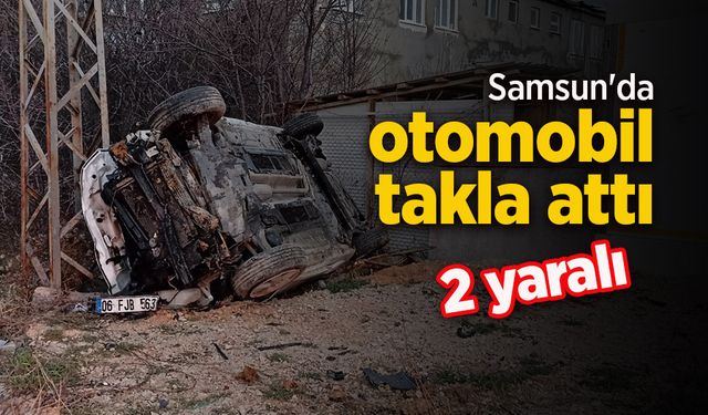 Samsun'da otomobil takla attı: 2 yaralı